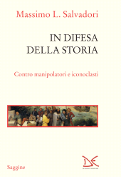 eBook, In difesa della storia : contro manipolatori e iconoclasti, Salvadori, Massimo L., author, Donzelli Editore