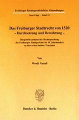 E-book, Das Freiburger Stadtrecht von 1520 - Durchsetzung und Bewährung. : Dargestellt anhand der Rechtsprechung des Freiburger Stadtgerichts im 16. Jahrhundert zu den ersten beiden Tractaten., Nassall, Wendt, Duncker & Humblot