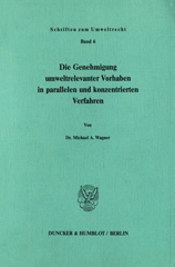E-book, Die Genehmigung umweltrelevanter Vorhaben in parallelen und konzentrierten Verfahren., Wagner, Michael A., Duncker & Humblot