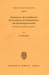 E-book, Einheitswert oder Verkehrswert für Grundbesitz im Erbschaftsteuer- und Schenkungsteuerrecht? : Theoretische und praktische Argumente., Duncker & Humblot