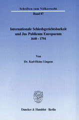 E-book, Internationale Schiedsgerichtsbarkeit und Jus Publicum Europaeum 1648-1794., Lingens, Karl-Heinz, Duncker & Humblot