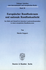 E-book, Europäischer Rundfunkraum und nationale Rundfunkaufsicht. : Zur Rolle und Zukunft der deutschen Landesmedienanstalten in einem europäischen Rundfunksystem., Duncker & Humblot