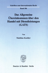 eBook, Das Allgemeine Übereinkommen über den Handel mit Dienstleistungen (GATS). : Rahmenregelung zur Liberalisierung des internationalen Dienstleistungsverkehrs unter besonderer Berücksichtigung des grenzüberschreitenden Personenverkehrs von Dienstleistungsanbietern., Duncker & Humblot
