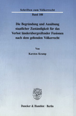 eBook, Die Begründung und Ausübung staatlicher Zuständigkeit für das Verbot länderübergreifender Fusionen nach dem geltenden Völkerrecht., Duncker & Humblot