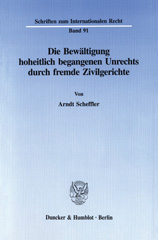 E-book, Die Bewältigung hoheitlich begangenen Unrechts durch fremde Zivilgerichte., Scheffler, Arndt, Duncker & Humblot