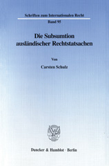 E-book, Die Subsumtion ausländischer Rechtstatsachen - : unter besonderer Berücksichtigung der Erfüllbarkeit der deutschen Geschäftsform im Ausland sowie der Substitution gerichtlicher Rechtsverfolgungsmaßnahmen und Erbscheine bei deutscher lex causae., Duncker & Humblot