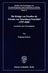 E-book, Die Könige von Preußen als Fürsten von Neuenburg-Neuchâtel (1707-1848). : Geschichte einer Personalunion., Duncker & Humblot