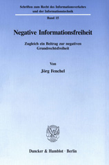 E-book, Negative Informationsfreiheit. : Zugleich ein Beitrag zur negativen Grundrechtsfreiheit., Fenchel, Jörg, Duncker & Humblot
