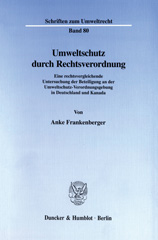 E-book, Umweltschutz durch Rechtsverordnung. : Eine rechtsvergleichende Untersuchung der Beteiligung an der Umweltschutz-Verordnungsgebung in Deutschland und Kanada., Duncker & Humblot