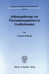 E-book, Selbstregulierung von Übernahmeangeboten in Großbritannien. : Der City Code on Takeovers and Mergers und die dreizehnte gesellschaftsrechtliche EG-Richtlinie., Duncker & Humblot