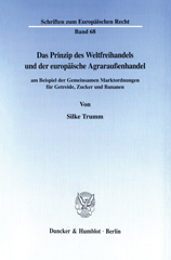 eBook, Das Prinzip des Weltfreihandels und der europäische Agraraußenhandel : am Beispiel der Gemeinsamen Marktordnungen für Getreide, Zucker und Bananen., Duncker & Humblot