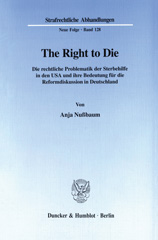 E-book, The Right to Die. : Die rechtliche Problematik der Sterbehilfe in den USA und ihre Bedeutung für die Reformdiskussion in Deutschland., Nußbaum, Anja, Duncker & Humblot