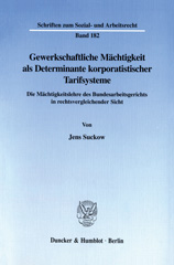 eBook, Gewerkschaftliche Mächtigkeit als Determinante korporatistischer Tarifsysteme. : Die Mächtigkeitslehre des Bundesarbeitsgerichts in rechtsvergleichender Sicht., Duncker & Humblot