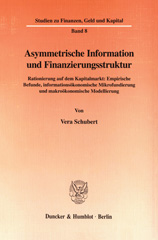 eBook, Asymmetrische Information und Finanzierungsstruktur. : Rationierung auf dem Kapitalmarkt: Empirische Befunde, informationsökonomische Mikrofundierung und makroökonomische Modellierung., Duncker & Humblot