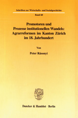 E-book, Promotoren und Prozesse institutionellen Wandels : Agrarreformen im Kanton Zürich im 18. Jahrhundert., Duncker & Humblot