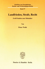 eBook, Landfrieden, Strafe, Recht. : Zwölf Studien zum Mittelalter., Wadle, Elmar, Duncker & Humblot