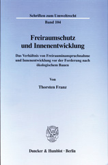 E-book, Freiraumschutz und Innenentwicklung. : Das Verhältnis von Freirauminanspruchnahme und Innenentwicklung vor der Forderung nach ökologischem Bauen., Duncker & Humblot