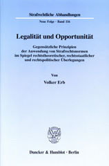 eBook, Legalität und Opportunität. : Gegensätzliche Prinzipien der Anwendung von Strafrechtsnormen im Spiegel rechtstheoretischer, rechtsstaatlicher und rechtspolitischer Überlegungen., Duncker & Humblot