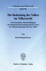 eBook, Die Bedeutung des Volkes im Völkerrecht. : Unter besonderer Berücksichtigung der historischen Entwicklung und der Praxis des Selbstbestimmungsrechts der Völker., Duncker & Humblot