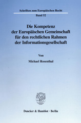 E-book, Die Kompetenz der Europäischen Gemeinschaft für den rechtlichen Rahmen der Informationsgesellschaft., Rosenthal, Michael, Duncker & Humblot