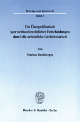 E-book, Die Überprüfbarkeit sportverbandsrechtlicher Entscheidungen durch die ordentliche Gerichtsbarkeit. : Ein Vergleich der Rechtslage in der Bundesrepublik Deutschland und den Vereinigten Staaten von Amerika., Buchberger, Markus, Duncker & Humblot