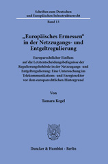 E-book, Europäisches Ermessen in der Netzzugangs- und Entgeltregulierung. : Europarechtlicher Einfluss auf die Letztentscheidungsbefugnisse der Regulierungsbehörde in der Netzzugangs- und Entgeltregulierung: Eine Untersuchung im Telekommunikations- und Energiesektor vor dem europarechtlichen Hintergrund., Duncker & Humblot