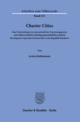 E-book, Charter Cities. : Eine Untersuchung von innerstaatlicher Umsetzungspraxis und völkerrechtlicher Beteiligungsmodalitäten anhand der Regiones Especiales de Desarollo in der Republik Honduras., Duncker & Humblot
