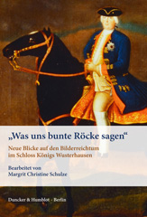 eBook, Was uns bunte Röcke sagen. : Neue Blicke auf den Bilderreichtum im Schloss Königs Wusterhausen, Duncker & Humblot
