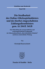 eBook, Die Strafbarkeit des Online-Glücksspielanbieters und des hierbei eingeschalteten Zahlungsdienstleisters gem. 284 ff. StGB. : Eine Behandlung der europarechtlichen und verfassungsrechtlichen Problematik des Tatbestandsmerkmals "ohne behördliche Erlaubnis" und deren strafrechtliche Wirkung., Duncker & Humblot