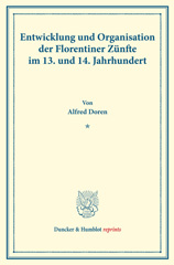 E-book, Entwicklung und Organisation der Florentiner Zünfte im 13. und 14. Jahrhundert. : (Staats- und socialwissenschaftliche Forschungen XV.3)., Doren, Alfred, Duncker & Humblot