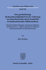 E-book, Eine gerichtsförmige Rechtsschutzmöglichkeit bei der Verletzung von Menschenrechten durch Streitkräfte in friedenssichernden Militäreinsätzen. : Materiell-rechtliche Bindungen, Zurechnung, Kollisionen und Konkurrenzen - zugleich ein Beitrag zum effektiven Menschenrechtsschutz im Mehrebenensystem., Duncker & Humblot