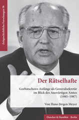 E-book, Der Rätselhafte. : Gorbatschows Anfänge als Generalsekretär im Blick des Auswärtigen Amtes (1985-1987)., Meyer, Hans-Jürgen, Duncker & Humblot