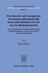 eBook, Die deutsche und europäische Zusammenschlusskontrolle beim erbrechtlichen Erwerb von Gesellschaftsanteilen. : Eine Untersuchung der fusionskontrollrechtlichen Zugriffsmöglichkeiten auf Fälle erbrechtlicher Unternehmensnachfolge., Schubert, Moritz, Duncker & Humblot