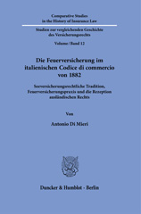 eBook, Die Feuerversicherung im italienischen Codice di commercio von 1882. : Seeversicherungsrechtliche Tradition, Feuerversicherungspraxis und die Rezeption ausländischen Rechts., Duncker & Humblot