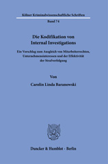 eBook, Die Kodifikation von Internal Investigations. : Ein Vorschlag zum Ausgleich von Mitarbeiterrechten, Unternehmensinteressen und der Effektivität der Strafverfolgung., Baranowski, Carolin Linda, Duncker & Humblot