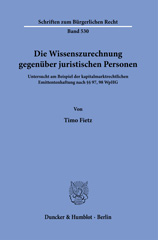 E-book, Die Wissenszurechnung gegenüber juristischen Personen. : Untersucht am Beispiel der kapitalmarktrechtlichen Emittentenhaftung nach 97, 98 WpHG., Duncker & Humblot