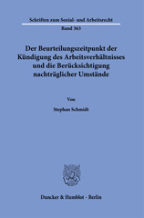 eBook, Der Beurteilungszeitpunkt der Kündigung des Arbeitsverhältnisses und die Berücksichtigung nachträglicher Umstände., Duncker & Humblot