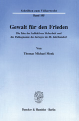 E-book, Gewalt für den Frieden. : Die Idee der kollektiven Sicherheit und die Pathognomie des Krieges im 20. Jahrhundert., Duncker & Humblot