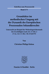 E-book, Grundsätze im methodischen Umgang mit der Dynamik des Europäischen Prozessualen Sekundärrechts. : Untersucht am Beispiel des Wohnsitzgerichtsstands des Geschädigten nach Art. 13 Abs. 2 i.V.m. Art. 11 Abs. 1 lit. b EuGVO., Duncker & Humblot