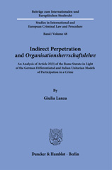 E-book, Indirect Perpetration and 'Organisationsherrschaftslehre'. : An Analysis of Article 25(3) of the Rome Statute in Light of the German Differentiated and Italian Unitarian Models of Participation in a Crime., Lanza, Giulia, Duncker & Humblot