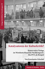 eBook, Katalysatoren der Kulturkritik? : Konservative Verlage im Westdeutschland der Nachkriegszeit. Die DVA als Beispiel., Duncker & Humblot