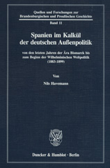 E-book, Spanien im Kalkül der deutschen Außenpolitik : von den letzten Jahren der Ära Bismarck bis zum Beginn der Wilhelminischen Weltpolitik (1883-1899)., Duncker & Humblot