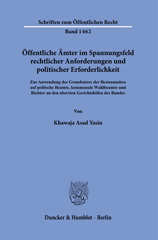 E-book, Öffentliche Ämter im Spannungsfeld rechtlicher Anforderungen und politischer Erforderlichkeit. : Zur Anwendung des Grundsatzes der Bestenauslese auf politische Beamte, kommunale Wahlbeamte und Richter an den obersten Gerichtshöfen des Bundes., Yasin, Khawaja Asad, Duncker & Humblot