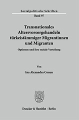 E-book, Transnationales Altersvorsorgehandeln türkeistämmiger Migrantinnen und Migranten. : Optionen und ihre soziale Verteilung., Duncker & Humblot