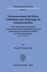 E-book, Vertrauensschutz bei Erlass, Aufhebung und Änderung von Steuerbescheiden. : Verfassungswidrige Steuergesetze, rückwirkende Rechtsprechungsänderungen und rechtswidrige Verwaltungsvorschriften. Zur Reformbedürftigkeit des  176 AO., Duncker & Humblot
