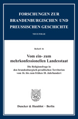 E-book, Vom ein- zum mehrkonfessionellen Landesstaat. : Die Religionsfrage in den brandenburg-preußischen Territorien vom 16. bis zum frühen 18. Jahrhundert., Duncker & Humblot
