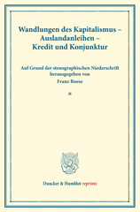 eBook, Wandlungen des Kapitalismus - Auslandsanleihen - Kredit und Konjunktur. : Verhandlungen des Vereins für Sozialpolitik in Zürich, 13.-15. September 1928. Auf Grund der stenographischen Niederschrift herausgegeben. (Schriften des Vereins für Sozialpolitik 175)., Duncker & Humblot