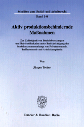 E-book, Aktiv produktionsbehindernde Maßnahmen : Zur Zulässigkeit von Betriebsbesetzungen und Betriebsblockaden unter Berücksichtigung des Funktionszusammenhangs von Privatautonomie, Tarifautonomie und Arbeitskampfrecht, Duncker & Humblot