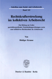 E-book, Rechtskrafterstreckung im kollektiven Arbeitsrecht : Ein Beitrag zur Lehre parteiübergreifender Entscheidungswirkungen sowie zum kollektiven Rechtsschutz im Arbeitsrecht, Duncker & Humblot