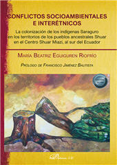 E-book, Conflictos socioambientales e interétnicos : la colonización de los indígenas Saraguro en los territorios de los pueblos ancestrales Shuar en el Centro Shuar Miazi, al sur del Ecuador, Eguirguren Riofrío, María Beatriz, Dykinson